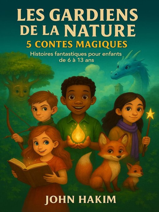 Title details for Les Gardiens de la Nature--5 Contes Magiques--Histoires fantastiques pour enfants de 6 à 13 ans by John Hakim - Available
